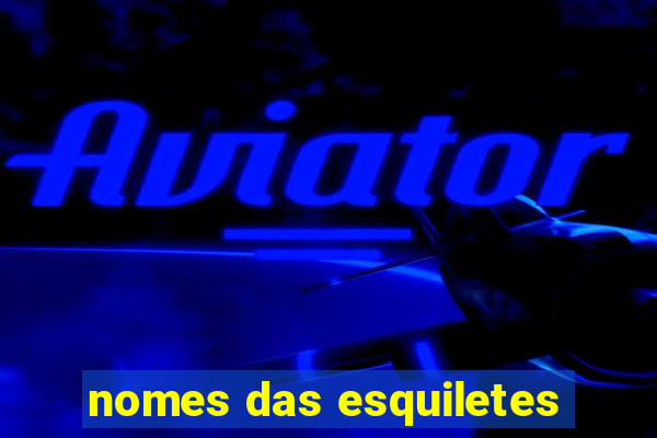 nomes das esquiletes